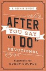 After You Say I Do Devotional - Meditations For Every Couple Paperback