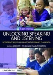 Unlocking Speaking And Listening - Developing Spoken Language In The Primary Classroom Paperback 3RD New Edition