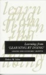 Learning from 'Learning by Doing': Lessons for Economic Growth Kenneth J. Arrow Lectures