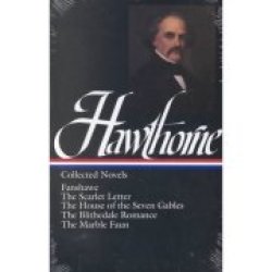 Nathaniel Hawthorne Collected Novels: Fanshawe The Scarlet Letter The House Of