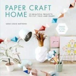 Paper Craft Home - 25 Beautiful Projects To Cut Fold And Shape Paperback