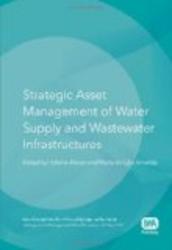 Strategic Asset Management of Water Supply and Wastewater Infrastructures