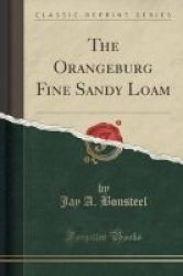 The Orangeburg Fine Sandy Loam Classic Reprint Paperback