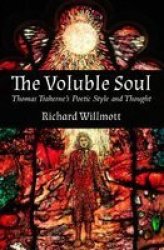 The Voluble Soul - Thomas Traherne& 39 S Poetic Style And Thought Paperback