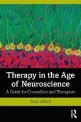 Therapy In The Age Of Neuroscience - A Guide For Counsellors And Therapists Hardcover