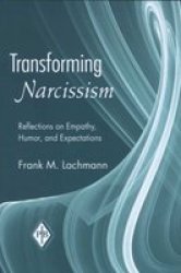 Transforming Narcissism - Reflections On Empathy Humour And Expectations paperback