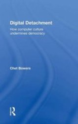 Digital Detachment - How Computer Culture Undermines Democracy Hardcover