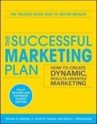 The Successful Marketing Plan: How to Create Dynamic, Results Oriented Marketing, 4th Edition