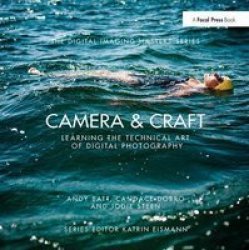 Camera & Craft: Learning The Technical Art Of Digital Photography - The Digital Imaging Masters Series Hardcover