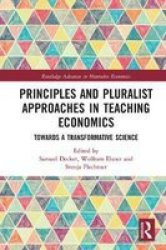Principles And Pluralist Approaches In Teaching Economics - Towards A Transformative Science Paperback