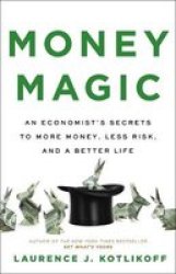 Money Magic - An Economist& 39 S Secrets To More Money Less Risk And A Better Life Hardcover