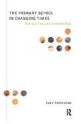 The Primary School In Changing Times - The Australian Experience Hardcover