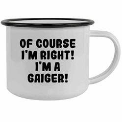 Of Course I'm Right I'm A Gaiger - 12OZ Stainless Steel Camping Mug Black