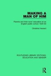 Making A Man Of Him - Parents And Their Sons& 39 Education At An English Public School 1929-50 Paperback