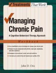 Managing Chronic Pain: A Cognitive-Behavioral Therapy Approach Workbook Treatments That Work