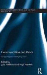 Communication And Peace - Mapping An Emerging Field Hardcover