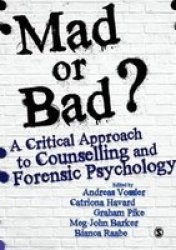 Mad Or Bad?: A Critical Approach To Counselling And Forensic Psychology Paperback