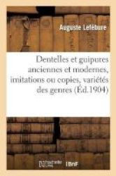 Dentelles Et Guipures Anciennes Et Modernes Imitations Ou Copies Varietes Des Genres French Paperback