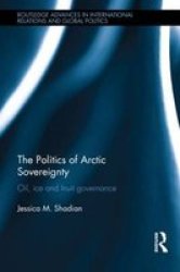 The Politics Of Arctic Sovereignty - Oil Ice And Inuit Governance hardcover