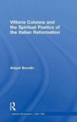 Vittoria Colonna and the Spiritual Poetics of the Italian Reformation Catholic Christendom, 1300-1700
