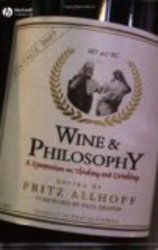 Wine and Philosophy: A Symposium on Thinking and Drinking Philosophy for Everyone