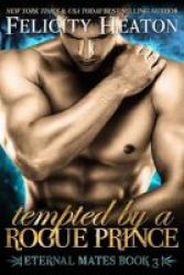 Tempted By A Rogue Prince - Eternal Mates Romance Series Paperback