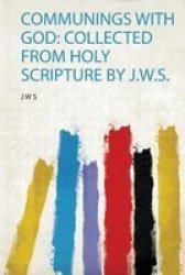 Communings With God - Collected From Holy Scripture By J.w.s. Paperback