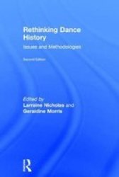 Rethinking Dance History - Issues And Methodologies Hardcover 2ND Revised Edition