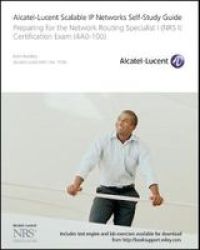 Alcatel-lucent Scalable Ip Networks Self-study Guide - Preparing For The Network Routing Specialist I Nrs 1 Certification Exam Paperback
