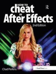 How To Cheat In After Effects Hardcover 2ND New Edition