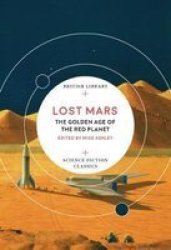 Lost Mars - The Golden Age Of The Red Planet Paperback