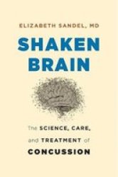 Shaken Brain - The Science Care And Treatment Of Concussion Hardcover
