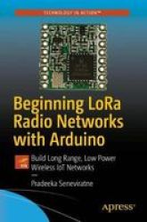 Beginning Lora Radio Networks With Arduino - Build Long Range Low Power Wireless Iot Networks Paperback 1ST Ed.
