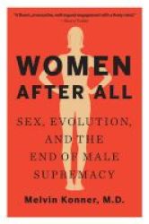 Women After All - Sex Evolution And The End Of Male Supremacy Paperback