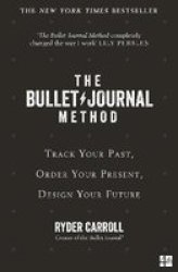 The Bullet Journal Method - Track Your Past Order Your Present Plan Your Future Paperback