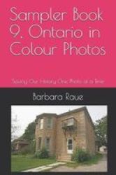Sampler Book 9 Ontario In Colour Photos - Saving Our History One Photo At A Time Paperback