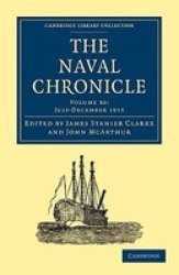 The Naval Chronicle: Volume 30, July-December 1813: Containing a General and Biographical History of the Royal Navy of the United Kingdom with a Variety ... Library Collection - Naval Chronicle