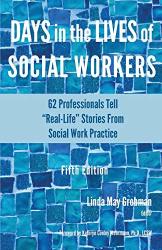 Days In The Lives Of Social Workers: 62 Professionals Tell "real-life" Stories From Social Work Practice Days In The Lives Of Social Workers Series