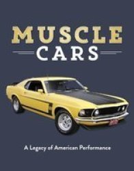 Muscle Cars - A Legacy Of American Performance Hardcover