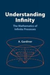 Understanding Infinity: The Mathematics of Infinite Processes