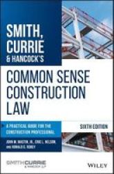 Smith Currie & Hancock& 39 S Common Sense Construction Law - A Practical Guide For The Construction Professional Hardcover 6TH Edition