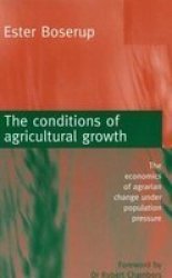 The Conditions of Agricultural Growth: The Economics of Agrarian Change Under Population Pressure