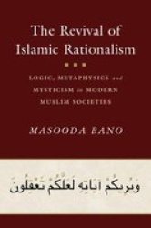 The Revival Of Islamic Rationalism - Logic Metaphysics And Mysticism In Modern Muslim Societies Hardcover