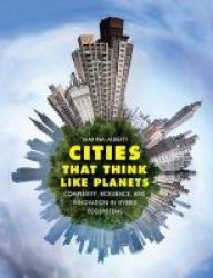 Cities That Think Like Planets - Complexity Resilience And Innovation In Hybrid Ecosystems Hardcover