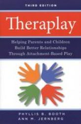 Theraplay: Helping Parents and Children Build Better Relationships Through Attachment-Based Play