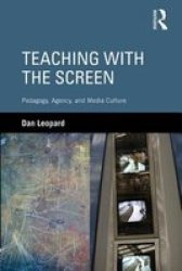 Teaching With The Screen: Pedagogy Agency And Media Culture
