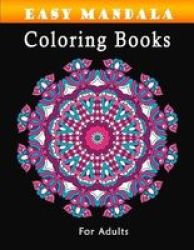 Easy Mandala Coloring Books For Adults - Calming Patterns Fun And Designs Turn Your Stress And Anxiety Relief In Mind Paperback