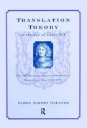 Translation Theory In The Age Of Louis Xiv - The 1683 De Optimo Genere Interpretandi On The Best Kind Of Translating Of Pierre Daniel Huet 1630-1721 Hardcover