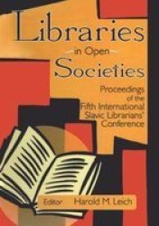 Libraries In Open Societies - Proceedings Of The Fifth International Slavic Librarians& 39 Conference Hardcover