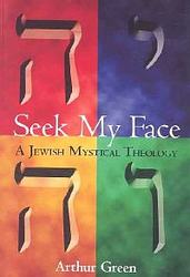 Seek My Face: A Jewish Mystical Theology